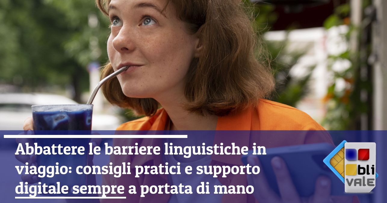 blivale_image_it_Abbattere le barriere linguistiche in viaggio_643x337 Abbattere le barriere linguistiche in viaggio: consigli pratici e supporto digitale sempre a portata di mano